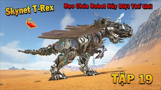 ARK Primal Fear #19 - Mình Đã Chế Tạo Thành Công Bạo Chúa Robot Hủy Diệt Thế Giới Skynet T-Rex