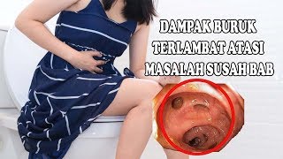 WASPADAI 7 DAMPAK TERLAMBAT ATASI MASALAH SUSAH BAB !!