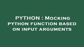 PYTHON : Mocking python function based on input arguments