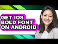 How to Get Ios Bold Font on Android (full Guide)
