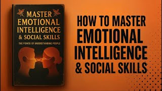 How To Master Emotional Intelligence & Social Skills | Audiobook