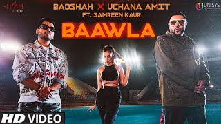 Baawla song || Badshah, Uchana Amit | Samreen | Baawla Badshah songs