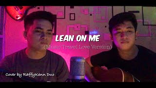 Lean On Me (Music Travel Love Version) Cover by RaffyKenn Duo