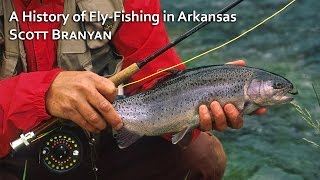 A History of Fly-Fishing in Arkansas