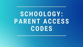Schoology: Parent Access Codes