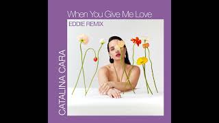 Catalina Cara - When You Give Me Love | Just Eddie Remix