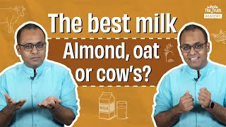 Is cow milk the healthiest? | Cow milk, almond milk, soy milk and oat milk explained | TWTA