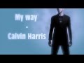 My Way - Calvin Harris (Vevo Lyrics)