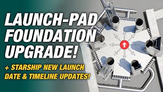 SpaceX Revealed New Starship Launchpad Foundation Upgrade + Starship Launch Date Timeline