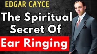 The Spiritual Meaning Behind the Ringing in Your Ears—Cayce’s Hidden Message|Cayce’s Vision Unveiled