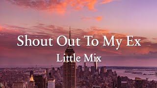 Shout Out To My Ex Lyrics - Little Mix