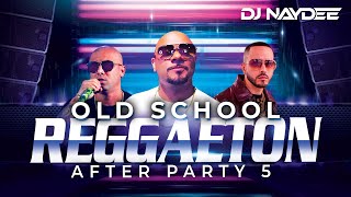 Reggaeton Old School Mix 5 | Wisin Y Yandel, Don Omar, Daddy Yankee, Plan B | After Party Dj Naydee