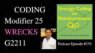 Modifier 25 erroneously wrecking G2211: UCR Podcast #270 with Mark & Scott Painter, and John Lin MD