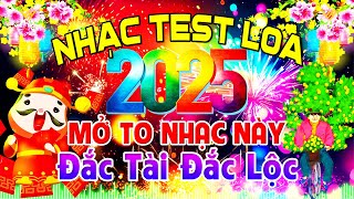 MỞ To Nhạc Này Đắc Tài Đắc Lộc, Nhạc Test Loa CỰC CHUẨN 8D - Nhạc Tết 2025 Disco REMIX Chào Xuân