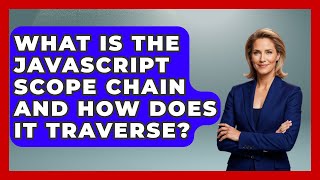 What Is The JavaScript Scope Chain And How Does It Traverse? - JavaScript Toolkit