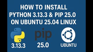 How to Install Python 3.13.3 & Pip 25.0 on Ubuntu 25.04 Linux (2025)