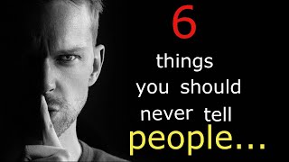 6 Things You Should Never Tell People