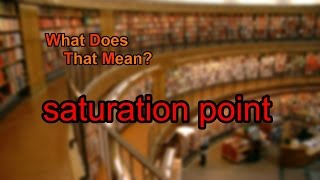 What does saturation point mean?