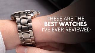I've Reviewed 100+ Watches. These are the best ones: