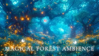 Enchanted Forest Ambience | Magical Forest Music 》Relax, Sleep, Healing With Fairy Melodies