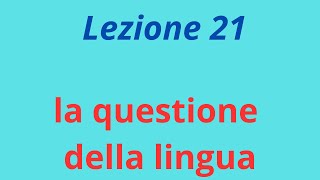 Lezione 21: la questione della lingua