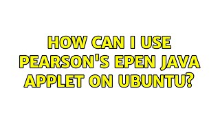 How can I use Pearson's ePEN java applet on Ubuntu? (2 Solutions!!)
