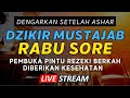 Dzikir Mustajab Rabu Sore !! Zikir Pembuka Pintu Rezeki Kesehatan Lunas Hutang Zikir Sore Mustajab