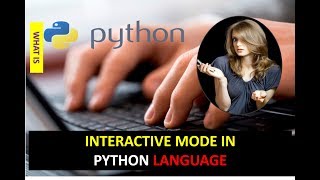 INTRODUCTION TO INTERACTIVE MODE IN PYTHON | INTERACTIVE MODE IN PYTHON