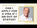 Can I Apply For A Visa If I Am Out Of Status? | Immigration Law Advice 2021