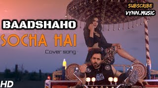 Socha Hai | Baadshaho | Love Version | Keh Doon Tumhe | Jubin Nautiyal & Neeti Mohan | Emraan Hashmi