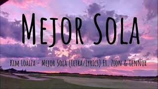 Kim Loaiza - Mejor Sola Ft. Zion & Lennox  Letra/Lyrics