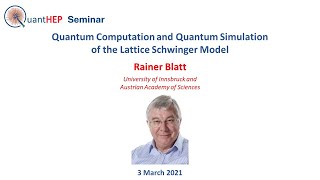 Rainer Blatt - Quantum Computation and Quantum Simulation  of the Lattice Schwinger Model
