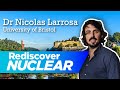 Dr Nicolas Larrosa | Rediscover Nuclear