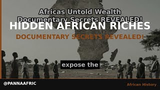 Africa's Untold Wealth: Documentary Secrets REVEALED!