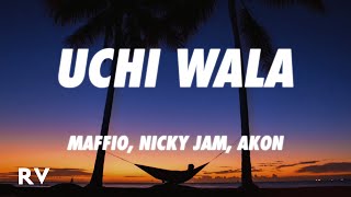 Maffio, Nicky Jam, Akon - Uchi Wala (Letra/Lyrics)