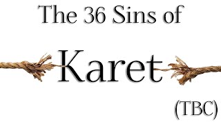 TBC - What are the 36 sins of Karet - Rabbi Alon Anava | Atzmut.org