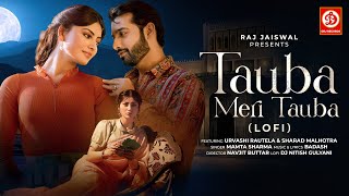 Tauba Meri Tauba (Lofi) Mamta Sharma | Urvashi Rautela | Sharad Malhotra | Badash | DJ Nitish G