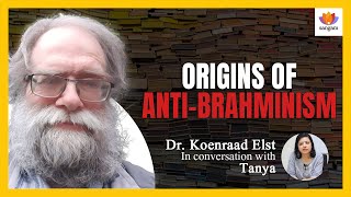 Origins of Anti-Brahminism | Dr Koenraad Elst | Tanya | #SangamTalks