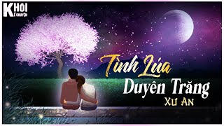 TRUYỆN NGẮN : TÌNH LÚA DUYÊN TRĂNG - TÁC GIẢ : XƯ AN | GIỌNG ĐỌC : ANH KHÔI