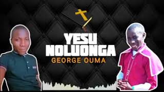 Yesu Noluonga by Ototo wuod kilo ft George ouma