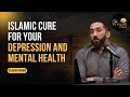 Islamic cure for Depression and Mental Health | Nouman Ali Khan