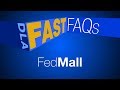 DLA Fast FAQs FedMall for Whole of Government (open-caption)