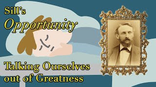 On Talking Ourselves out of Greatness – Sill's "Opportunity"