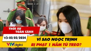 Thời sự toàn cảnh tối 2/2: Vì sao Ngọc Trịnh bị phạt 1 năm tù treo? | VTV24