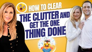 How To Clear The Clutter And Get The One Thing Done