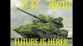 WOTB | 0-47 | THE FUTURE IS HERE!!!