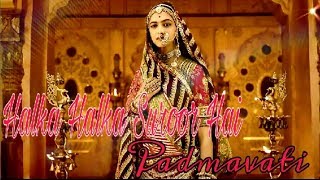 Halka Halka Suroor Hai - Padmavati Video Song | Deepika padukone | Ranveer singh | Shahid kapoor