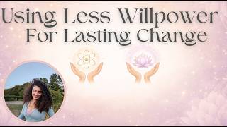 How To Create LASTING Transformational Change With LESS Willpower