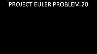 Project Euler Problem 20: Solution