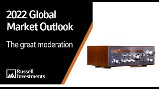 The Great Moderation - 2022 Global Market Outlook